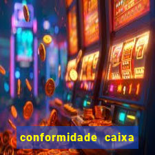 conformidade caixa quanto tempo demora